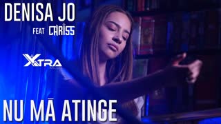 DENISA JO feat. CHRISS - Nu Ma Atinge (Official Video 2019)