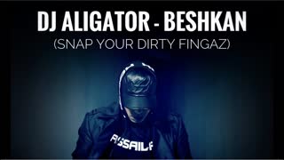 Dj Aligator - Beshkan (Snap Your Dirty Fingaz)